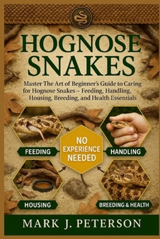 Paperback Hognose Snakes: Master The Art of Beginner's Guide to Caring for Hognose Snakes - Feeding, Handling, Housing, Breeding, and Health Essentials Book