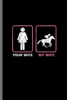 Your wife My Wife: For  Animal Lovers Cowboy Cute Horse Designs Animal Composition Book Smiley Sayings Funny Vet Tech Veterinarian Animal Rescue ... Gift (6"x9") Dot Grid Notebook to write in