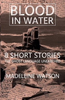 Paperback Blood in Water: 8 Short Stories: The Ghost Language Unearthed Book