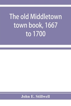 Paperback The old Middletown town book, 1667 to 1700; The records of Quaker marriages at Shrewsbury, 1667 to 1731; The burying grounds of old Monmouth Book