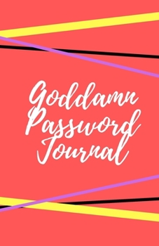 Goddamn Password Journal Book: Premium Journal And Logbook To Protect Usernames and Passwords: Login and Private Information Keeper, Vault Notebook and Online ... Calligraphy and Hand Lettering Design