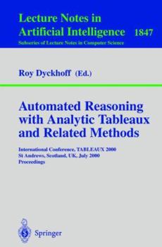 Paperback Automated Reasoning with Analytic Tableaux and Related Methods: International Conference, Tableaux 2000 St Andrews, Scotland, Uk, July 3-7, 2000 Proce Book