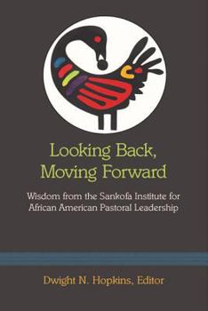 Paperback Looking Back, Moving Forward: Wisdom from the Sankofa Institute for African American Pastoral Leadership Book