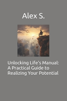 Paperback Unlocking Life's Manual: A Practical Guide to Realizing Your Potential Book
