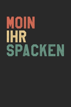 Paperback Moin Ihr Spacken: Kalender A5 (6x9) f?r Norddeutschland Liebhaber I 120 Seiten I Geschenk I Wochen-, Monats- und Jahreskalender [German] Book