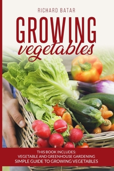 Paperback growing vegetables: This Book Includes: Vegetable and Greenhouse Gardening Simple Guide to Growing Vegetales Book