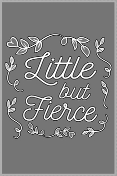 Little but Fierce: A Cute Notebook for Kids (as a gift) …. with more than 100 lined page - Composition Size (6*9)