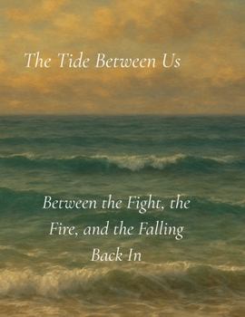 Paperback The Tide Between Us: Between the Fight, the Fire, and the Falling Back In Book