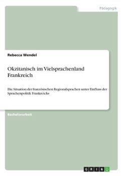 Paperback Okzitanisch im Vielsprachenland Frankreich: Die Situation der französischen Regionalsprachen unter Einfluss der Sprachenpolitik Frankreichs [German] Book
