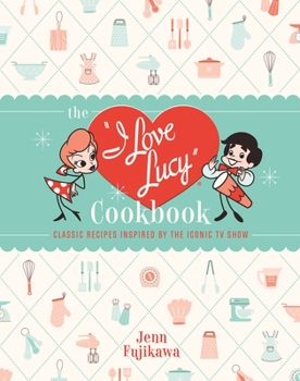 Hardcover The I Love Lucy Cookbook: Classic Recipes Inspired by the Iconic TV Show Book