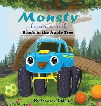 Hardcover Monsty the Monster Truck Stuck In the Apple Tree Book