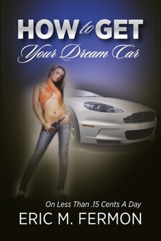 Paperback How To Get Your Dream Car On Less Than .15 Cents A Day Book