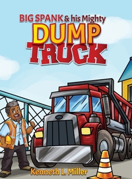 Hardcover Big Spank and His Mighty Dump Truck Book