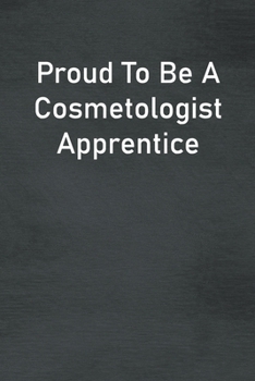 Paperback Proud To Be A Cosmetologist Apprentice: Lined Notebook For Men, Women And Co Workers Book