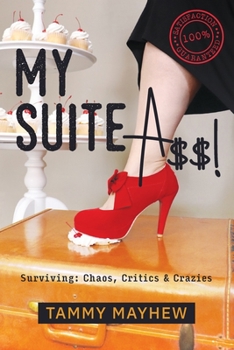 Paperback My Suite A$$!: Surviving: Chaos, Critics & Crazies Book