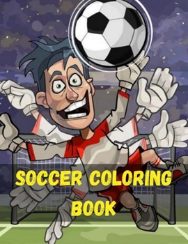 Soccer Coloring Book: World Cup coloring book for Adult, Teens, and football fans Soccer Players Coloring Book For Adults, Teens and Kids - Fun, Easy and Relaxing Pages Sports Coloring Book football