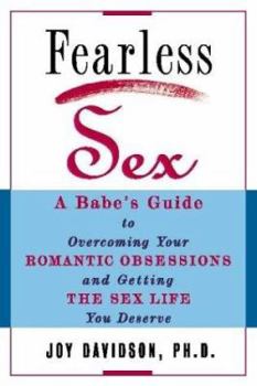 Paperback Fearless Sex: A Babe's Guide to Overcoming Your Romantic Obsessions and Getting the Sex Life You Deserve Book