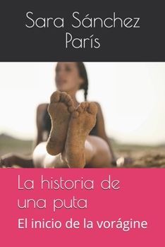 Paperback La historia de una puta: El inicio de la vorágine [Spanish] Book