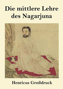 Die mittlere Lehre des Nagarjuna (Großdruck) (German Edition)