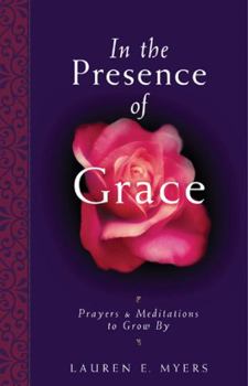 In the Presence of Grace: Prayers Meditations to Grow By
