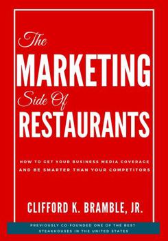 Paperback The Marketing Side Of Restaurants: How To Get Your Business Media Coverage And Be Smarter Than Your Competitors Book