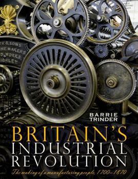 Paperback Britain's Industrial Revolution: The Making of a Manufacturing People, 1700-1870 Book
