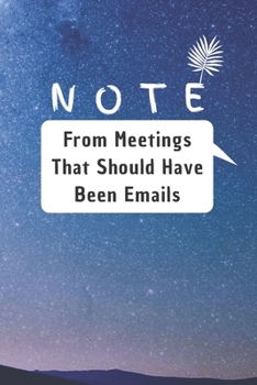 Notes From Meetings That Should Have Been Emails: 6*9 Blank Lined Notebook With Contact Infos 100 Pages. Funny Gift for Women and Men/Notebook Quotes/ ... hardcover/ Daily Journal/ Diary Calender