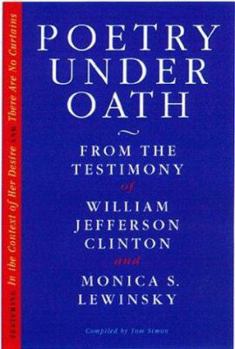 Paperback Poetry Under Oath: From the Testimony of William Jefferson Clinton and Monica S. Lewinsky Book