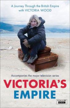 Hardcover Victoria's Empire: A Journey Through the British Empire with Victoria Wood Book