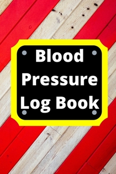 Blood Pressure Log Book: Daily Personal Record and your health Monitor Tracking Numbers of Blood Pressure, Heart Rate, Weight, Temperature