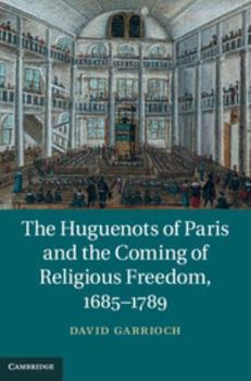 Hardcover The Huguenots of Paris and the Coming of Religious Freedom, 1685-1789 Book