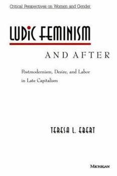 Paperback Ludic Feminism and After: Postmodernism, Desire, and Labor in Late Capitalism Book