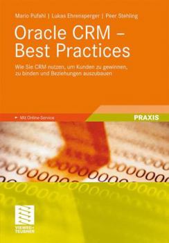 Paperback Oracle Crm - Best Practices: Wie Sie Crm Nutzen, Um Kunden Zu Gewinnen, Zu Binden Und Beziehungen Auszubauen [German] Book