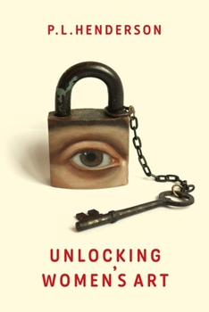 Paperback Unlocking Women's Art: Pioneers, Visionaries & Radicals of Paint Book