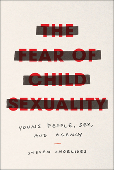 Hardcover The Fear of Child Sexuality: Young People, Sex, and Agency Book