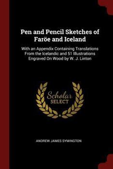 Paperback Pen and Pencil Sketches of Far?e and Iceland: With an Appendix Containing Translations from the Icelandic and 51 Illustrations Engraved on Wood by W. Book