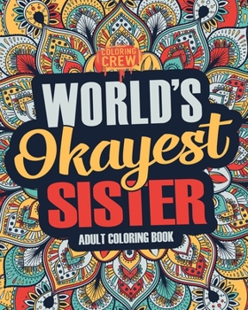 Paperback Worlds Okayest Sister: A Snarky, Irreverent & Funny Sister Coloring Book for Adults Book