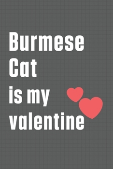 Burmese Cat is my valentine: For Burmese Cat Fans