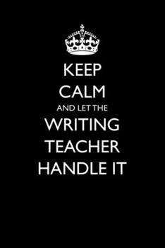 Paperback Keep Calm and Let the Writing Teacher Handle It Book