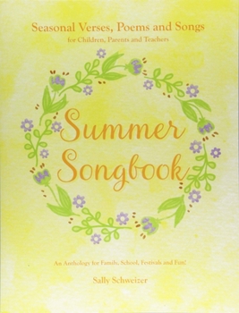 Paperback Summer Songbook: Seasonal Verses, Poems, and Songs for Children, Parents, and Teachers: An Anthology for Family, School, Festivals, and Book