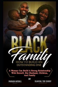 Paperback The Black Family - How to Have an Outstanding One Book 1: How a women can build a strong relationship with herself, her husband, her childrem & family Book