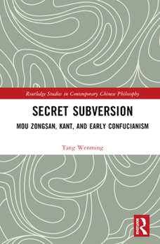 Misc. Secret Subversion: Mou Zongsan, Kant, and Early Confucianism Book
