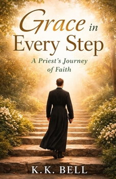 Grace in Every Step: A Priest's Journey of Faith (The Steps of Grace)