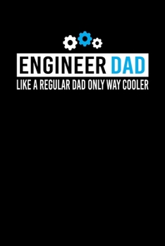 Engineer Dad Like A Regular Dad Only Way Cooler: Father's day Engineer Dad Writing Journal Lined, Diary, Notebook (6 x 9) 120 Page