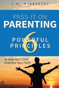 Paperback Pass-It-On Parenting: 6 Powerful Principles That Make It Easier for Your Cchild to Eembrace Your Faith Book