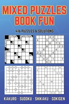 Mixed Puzzles Book Fun: Puzzle Activity Book 416 Puzzles 4 Different Games Kakuro Sudoku Shikaku Gokigen