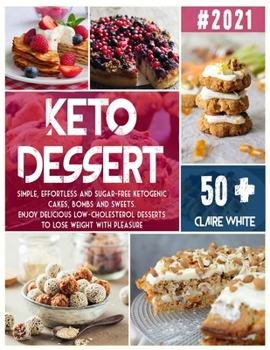 Paperback Keto Dessert Cookbook: Simple, effortless and sugar-free ketogenic cakes, bombs and sweets. Enjoy delicious low-cholesterol desserts to lose Book