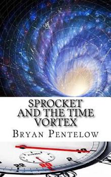 Paperback Sprocket and the Time Vortex: The Sprocket Sagas Book 6 Book