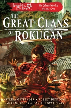 The Great Clans of Rokugan: Legend of the Five Rings: The Collected Novellas, Vol. 1 - Book  of the Legend of the Five Rings