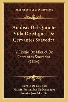 Paperback Analisis Del Quijote Vida De Miguel De Cervantes Saavedra: Y Elogio De Miguel De Cervantes Saavedra (1834) [Spanish] Book